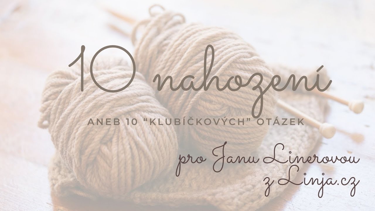 10 nahození aneb 10 klubíčkových otázek... s Janou Linerovou
