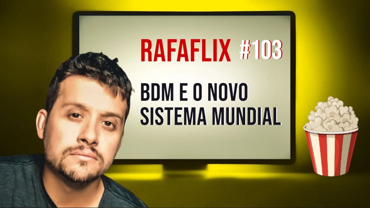 RAFAFLIX #103 • BDM e o Novo Sistema Mundial (Rafael Hungria)