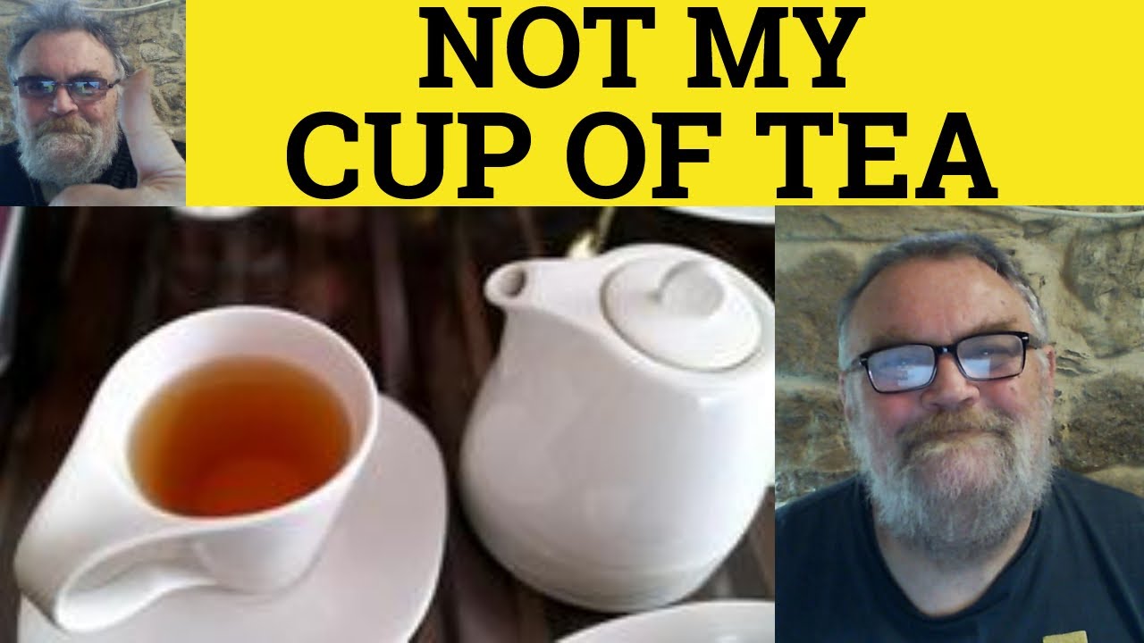 🔵 Define Not My Cup Of Tea - Not My Cup Of Tea Explained - Idioms - British English Pronunciation