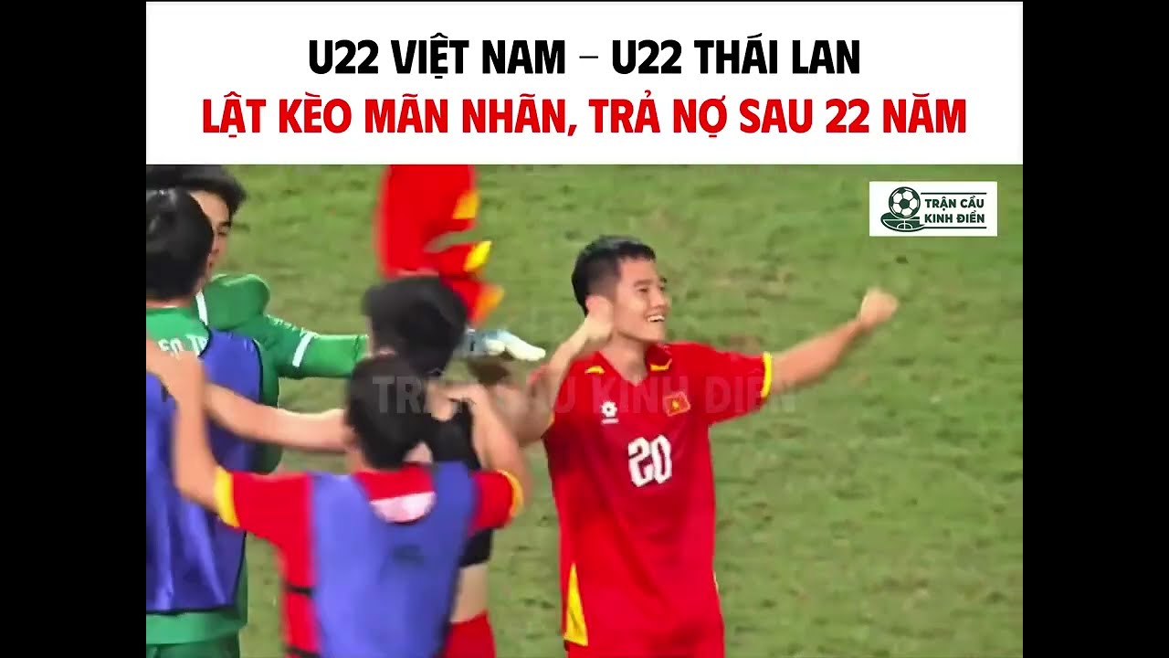 U22 Việt Nam GIÀNH CHIẾN THẮNG 3-2 U22 Thái Lan