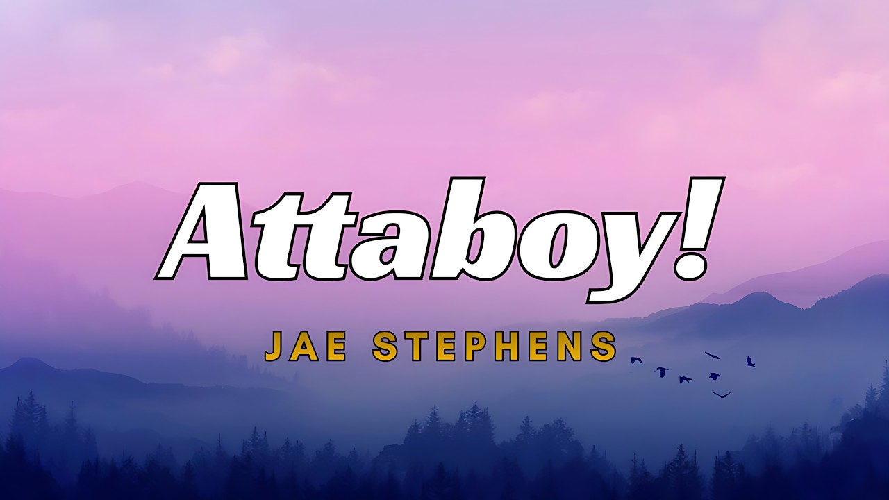Jae Stephens - Attaboy! (Lyrics) | ✨🔥