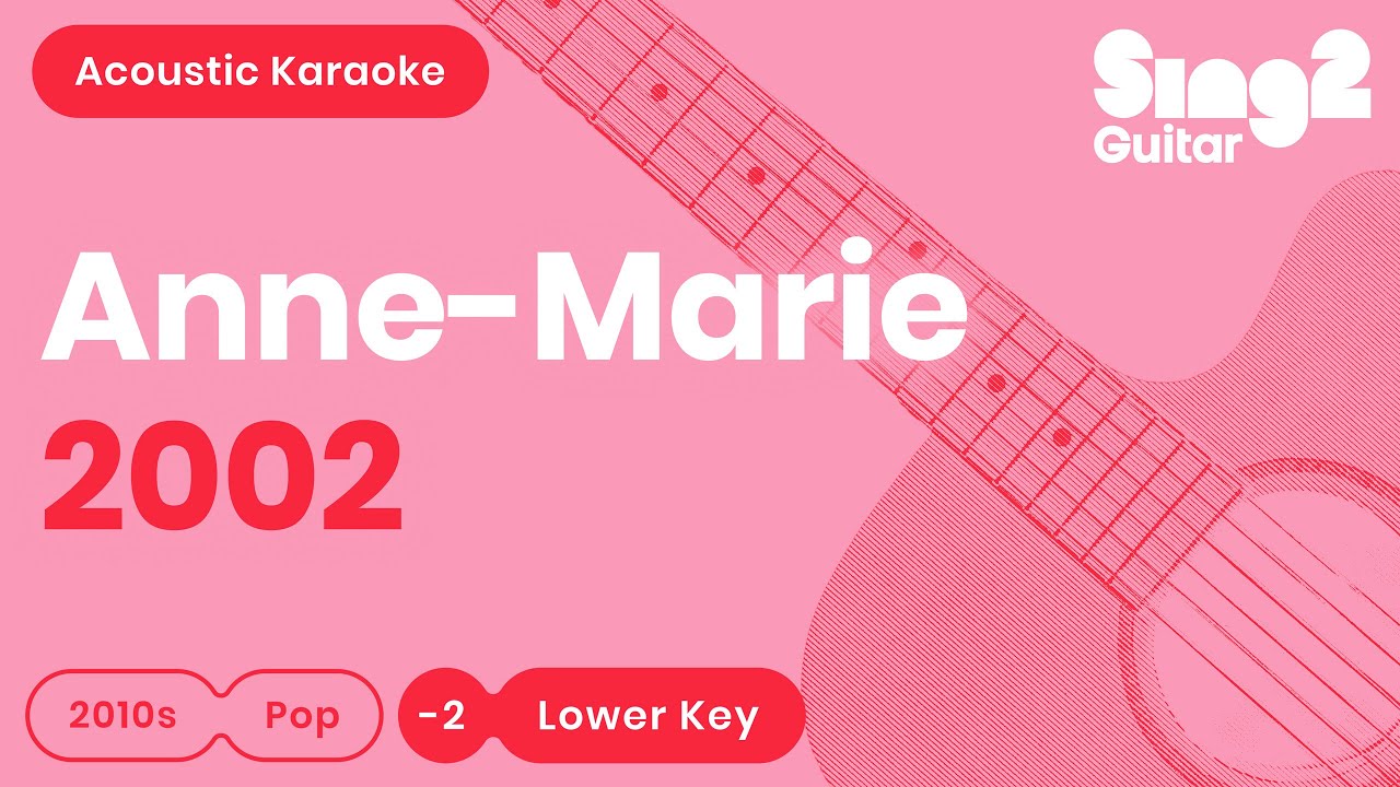 Anne-Marie - 2002 (Lower Key) Karaoke Acoustic