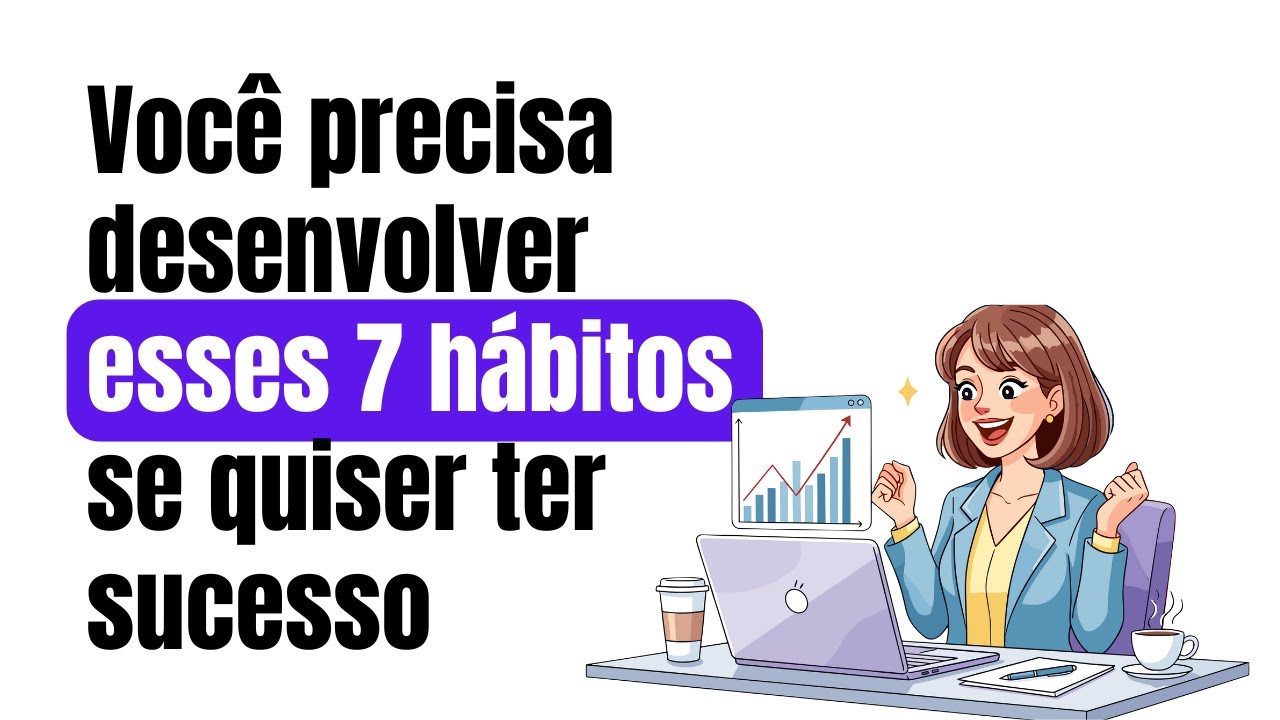 Você precisa desenvolver esses 7 hábitos se quiser ter sucesso