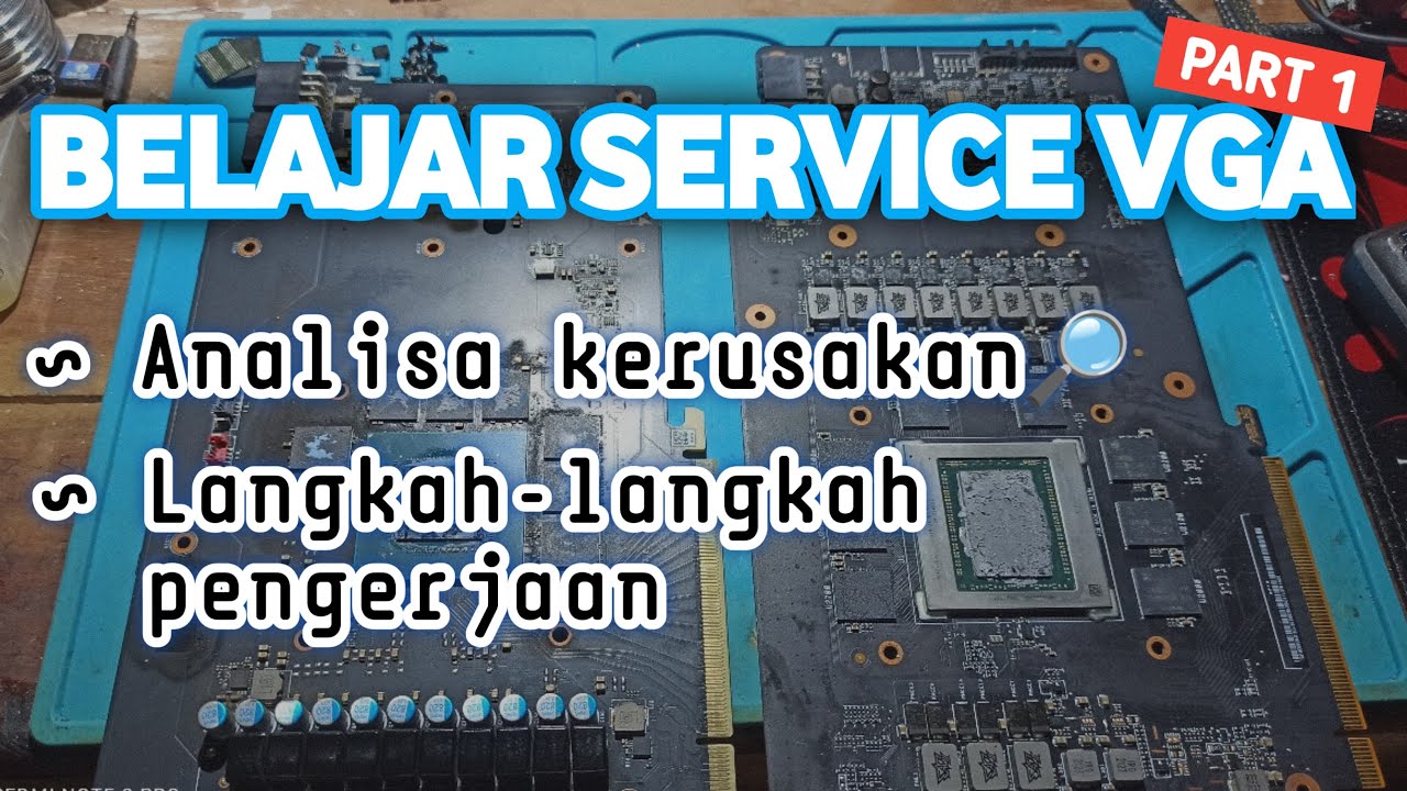 [PART 1] Belajar Servis VGA Untuk Pemula - Analisa Kerusakan Dan Proses Pengerjaan