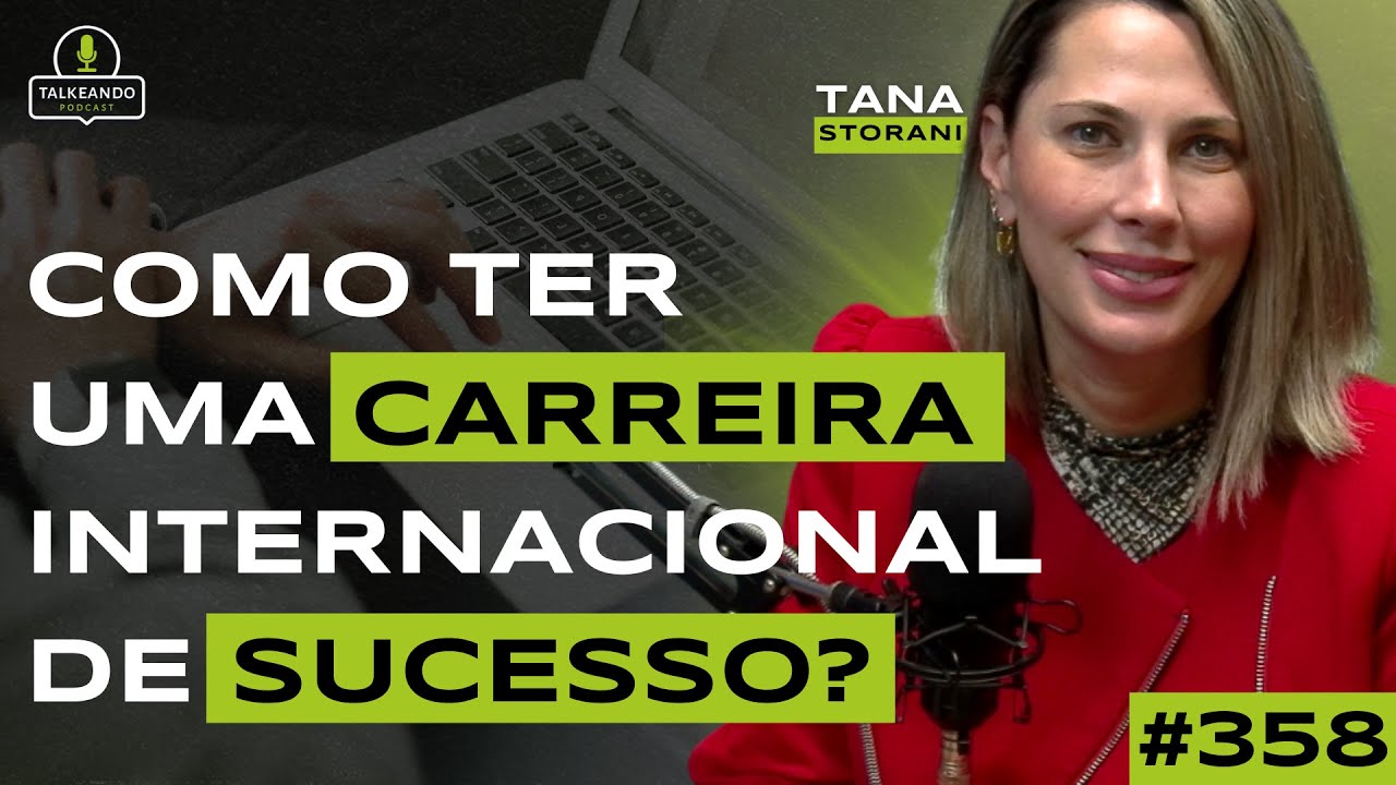 COMO TER UMA CARREIRA INTERNACIONAL DE SUCESSO | TANA STORANI | TALKEANDO PODCAST #358