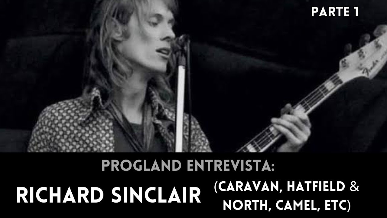 ENTREVISTA COM RICHARD SINCLAIR (CARAVAN, HATFIELD & THE NORTH, CAMEL, ETC) — PARTE 1 | PROGLAND