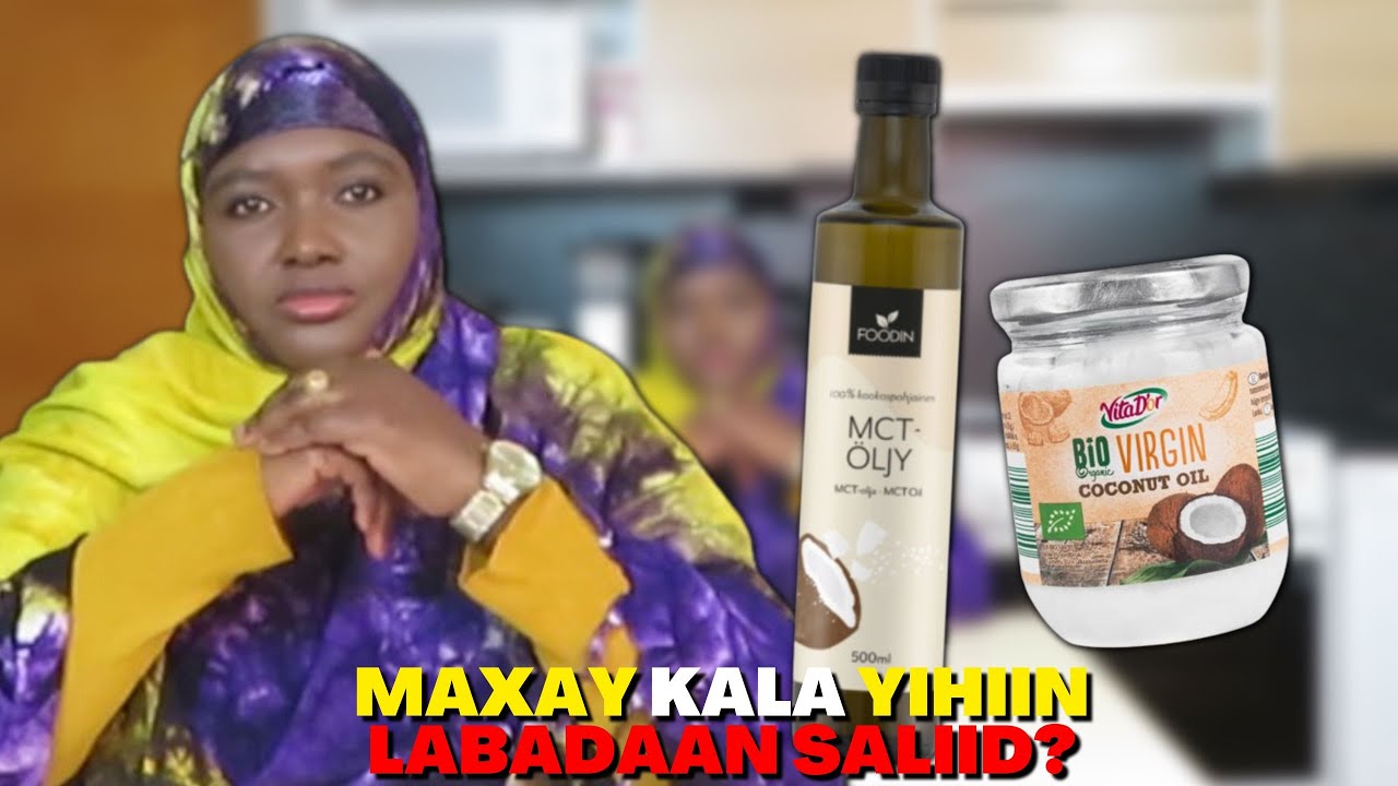 SALIID QUNBAHA IYO SALIIDA MCT OIL MAXAY KALA YIHIIN??