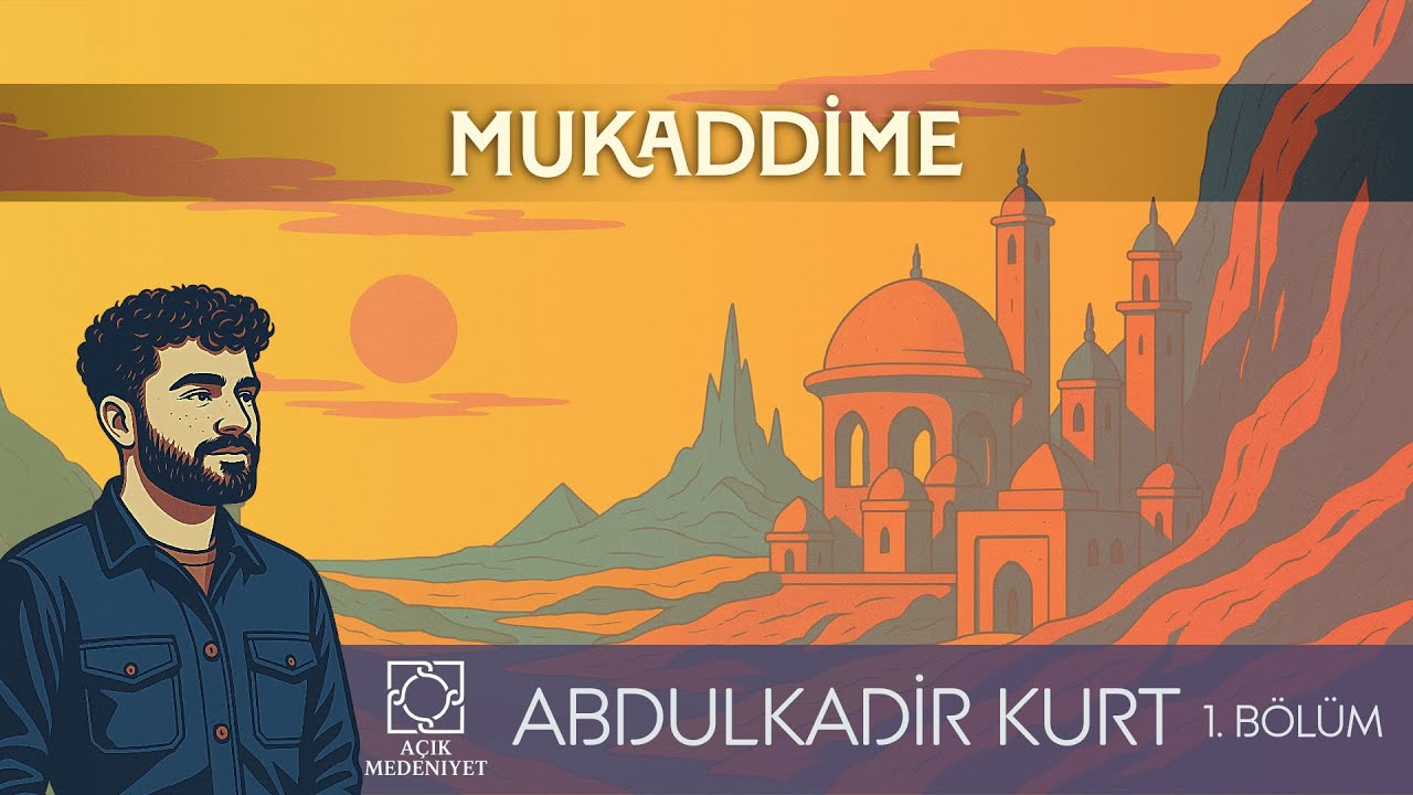 Mukaddime - Abdulkadir Kurt - 1.Bölüm