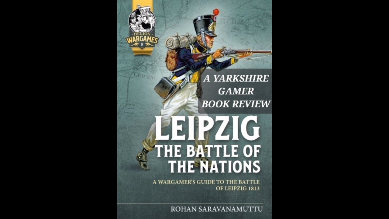 Leipzig - A Wargamers Guide by Rohan Saravanamuttu - Helion Books - A Yarkshire Gamer Review