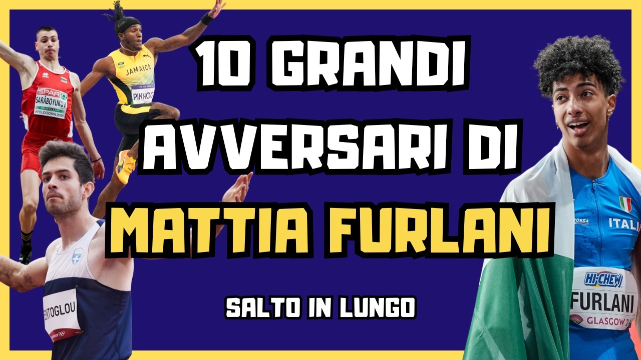 10 più forti avversari di MATTIA FURLANI - salto in lungo [atletica]