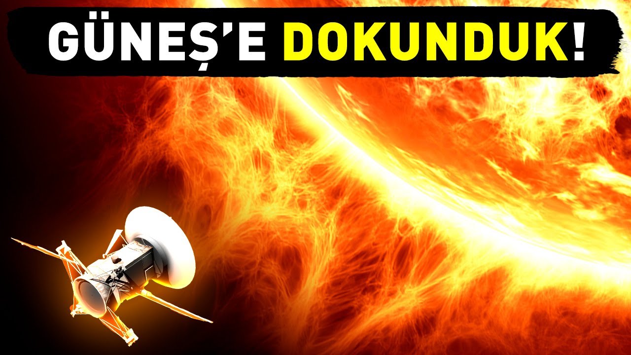 İNSANLIK TARİHİNDE İLK DEFA GÜNEŞ’E DOKUNDUK!