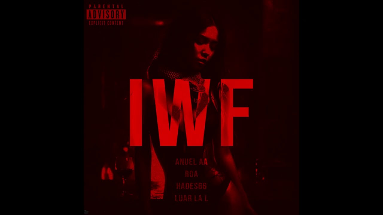 IWF - ANUEL AA X ROA X HADES66 X LUAR LA L (VIDEO OFICIAL)