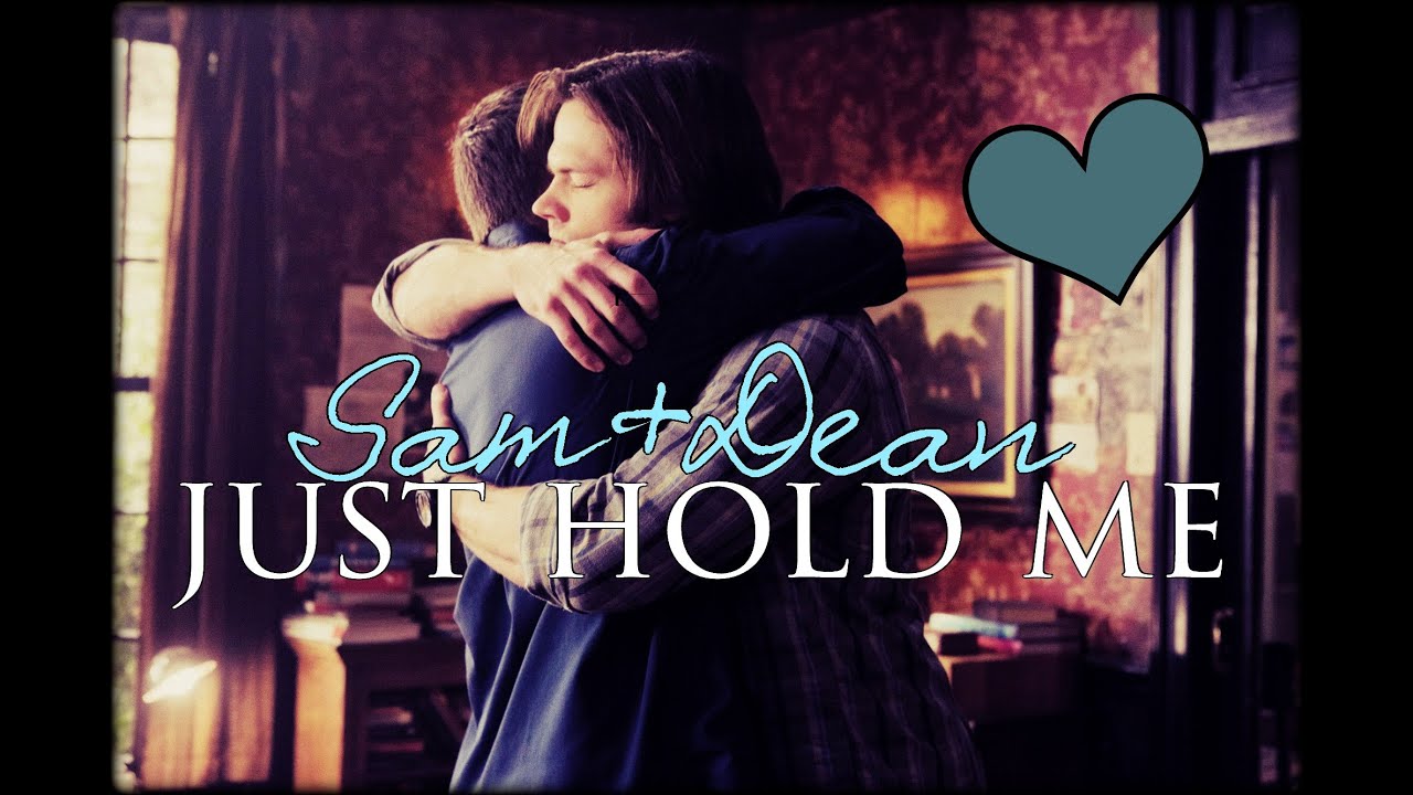 sam&dean ● just hold me