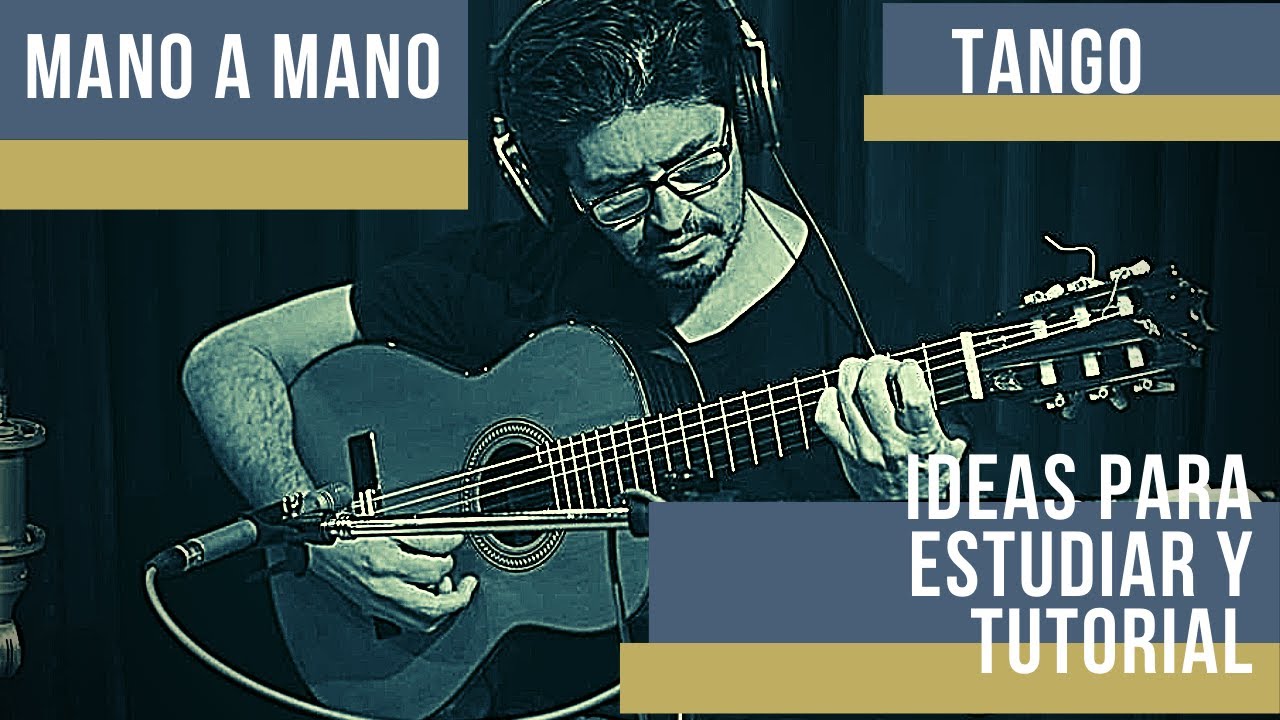 Mano a Mano (Tango), ideas para estudiar y Tutorial