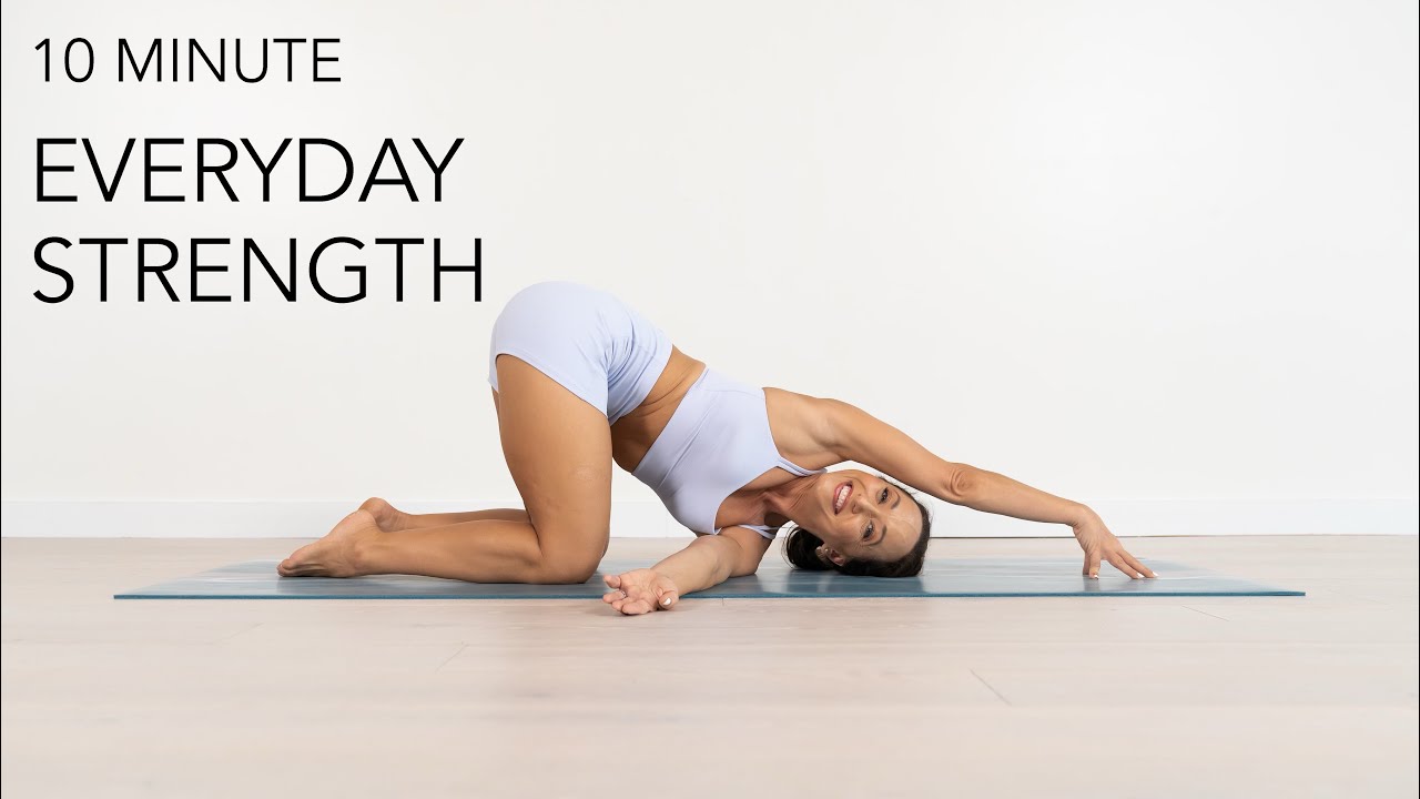 10 Minute Yoga for Everyday Strength - Well-Rounded Flexible and Strong