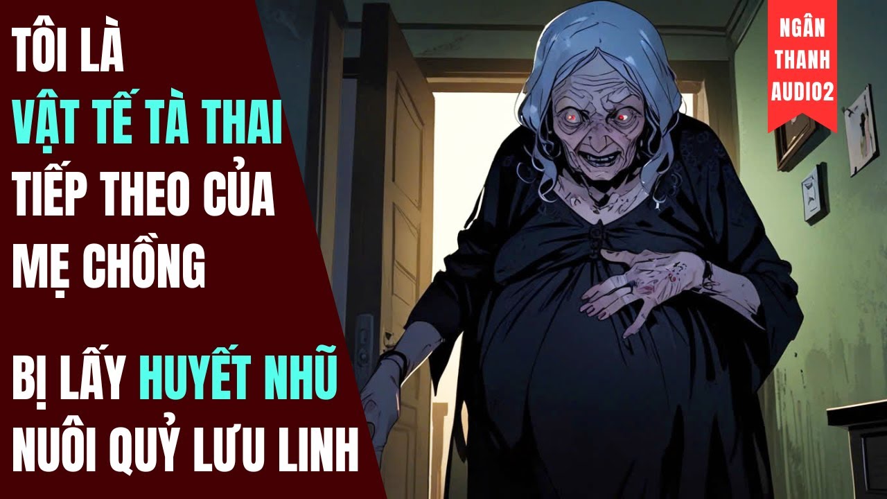 TÔI LÀ VẬT TẾ TÀ THAI CỦA MẸ CHỒNG, BỊ LẤY HUYẾT NHŨ NUÔI QUỶ LƯU LINH | TRUYỆN AUDIO | KINH DỊ