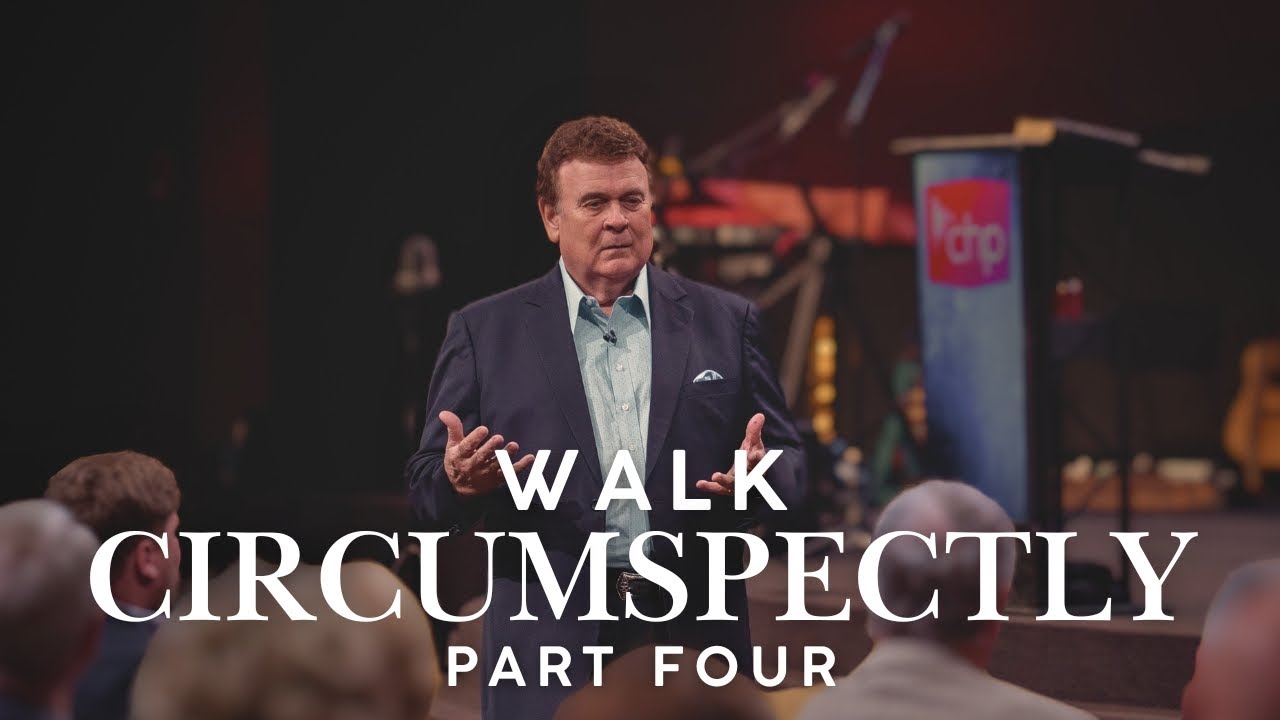 Walk Circumspectly | Part Four