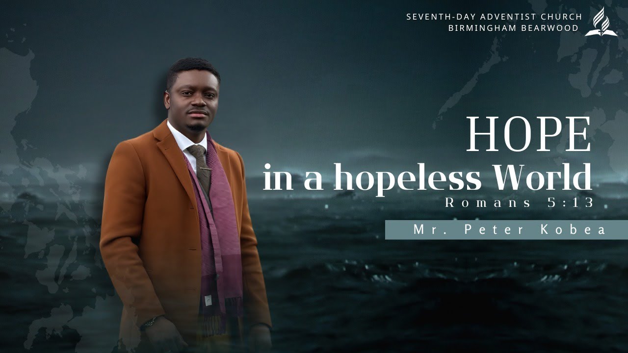 HOPE IN A HOPELESS WORLD | Mr. Peter Kobea | Romans 5:13
