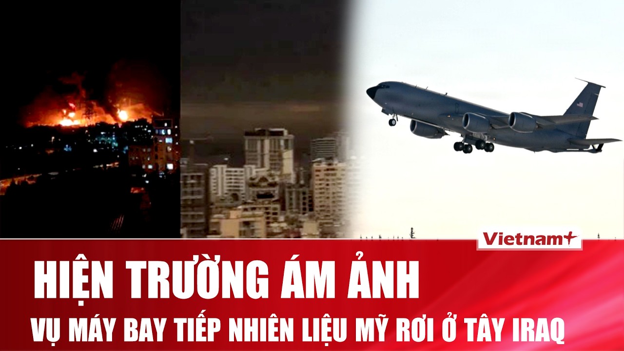 Máy bay tiếp nhiên liệu Mỹ rơi ở tây Iraq, hiện trường tan hoang giữa chiến dịch quân sự căng thẳng