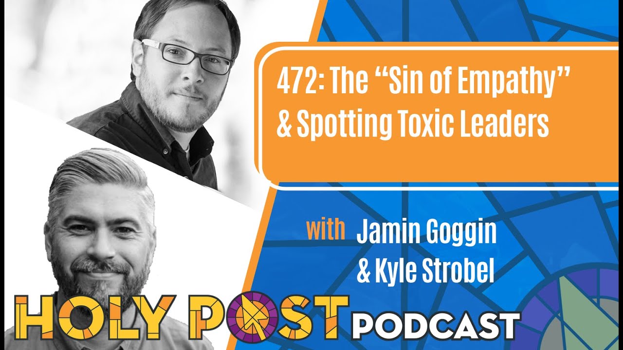472: The “Sin of Empathy” & Spotting Toxic Leaders with Jamin Goggin & Kyle Strobel