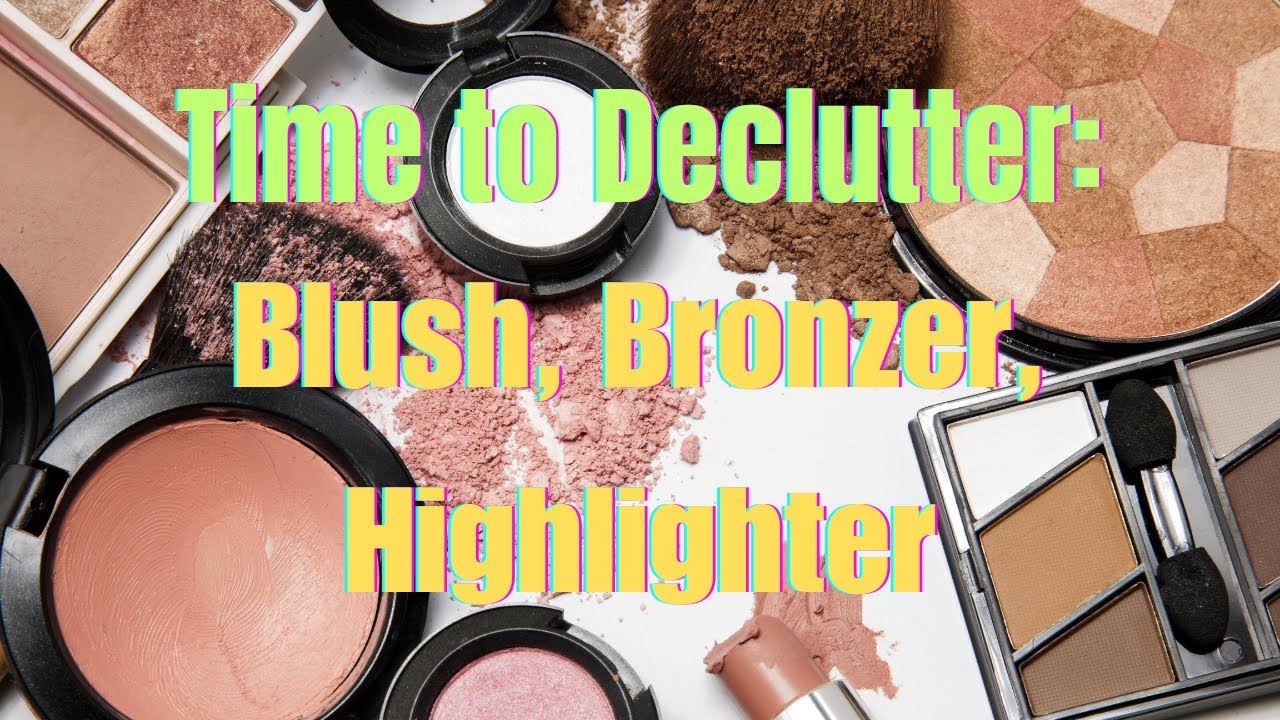 Declutter with Me: Blushes, Highlighters, and More