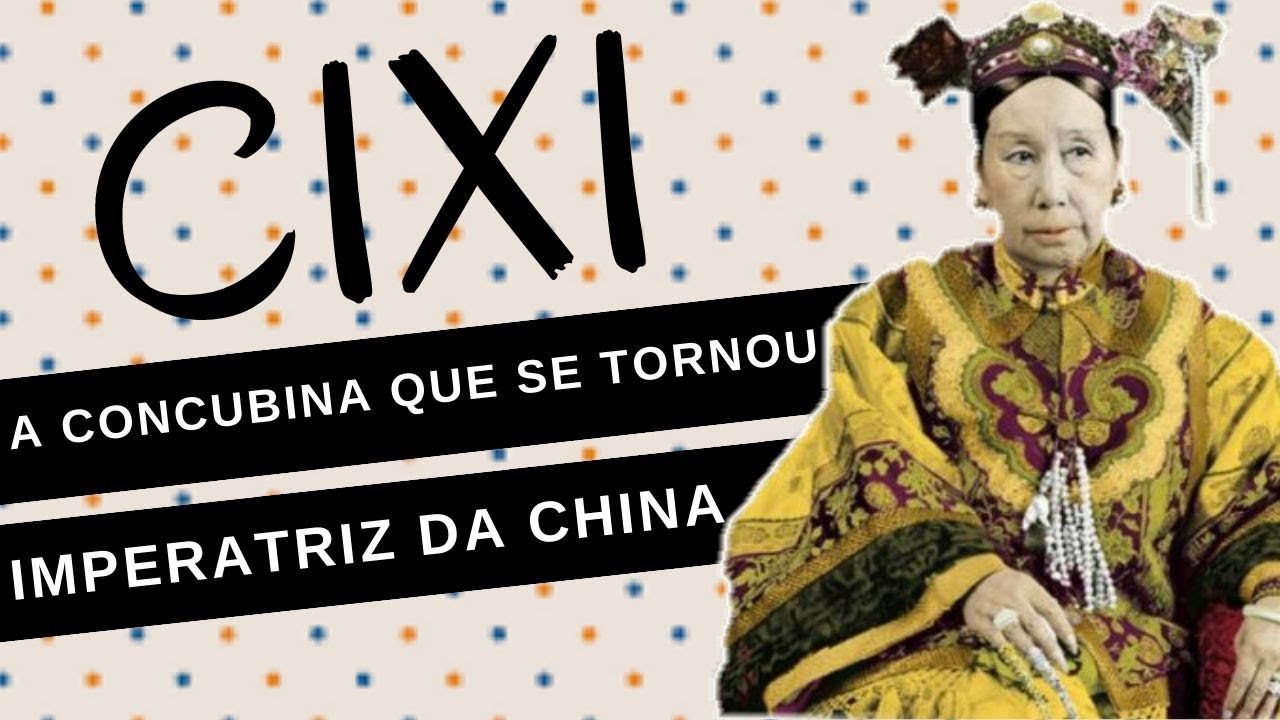 Mulheres na História #97: CIXI, a concubina que se tornou Imperatriz da CHINA