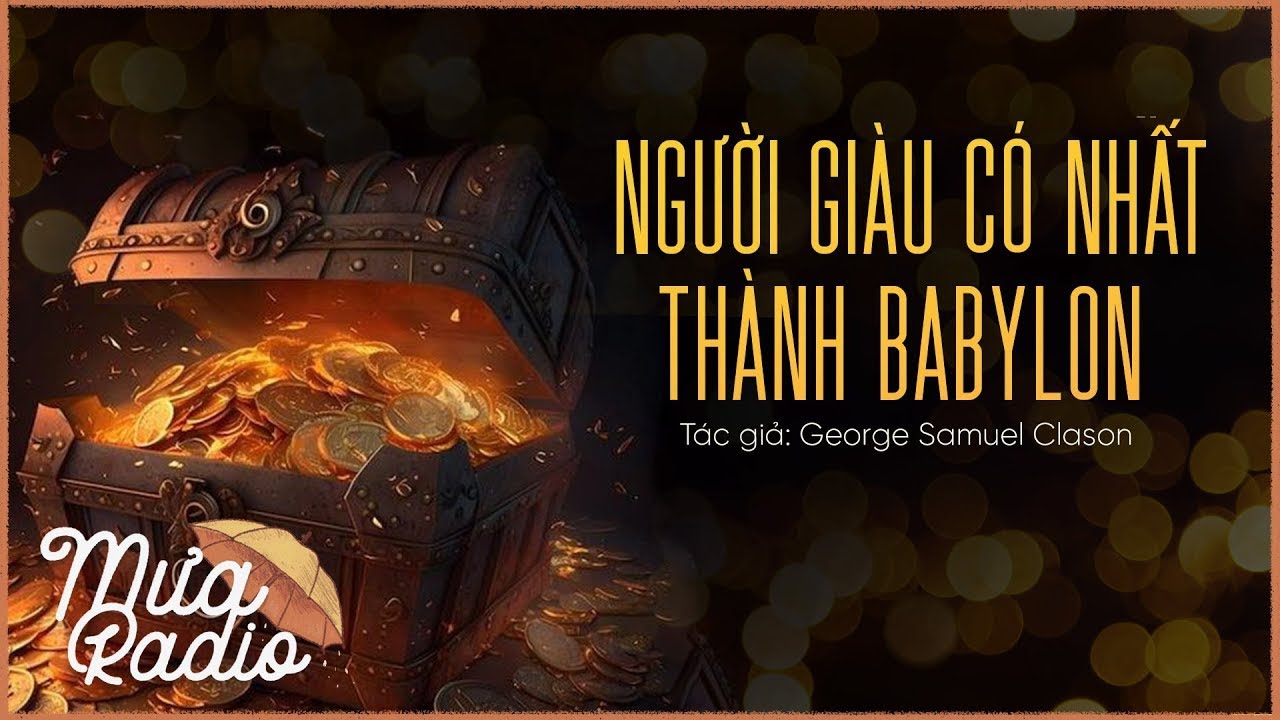 NGƯỜI GIÀU CÓ NHẤT THÀNH BABYLON (Dịch: LÊ TRUNG) - GEORGE SAMUEL CLASON - Bản Đầy Đủ - MƯA RADIO