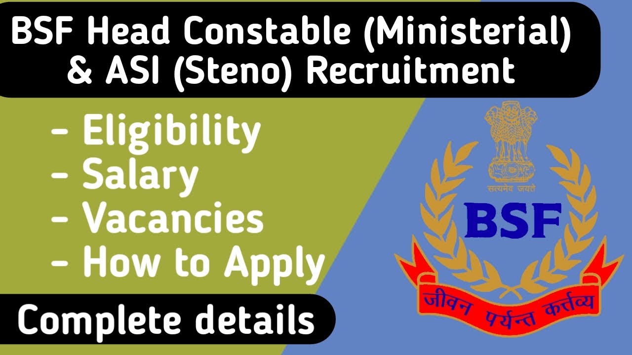 BSF Head Constable (Ministerial) & ASI (Steno) Recruitment | Eligibility, Vacancies, Salary etc.