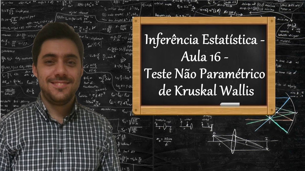 Inferência Estatística - Aula 16 - Teste Não Paramétrico de Kruskal Wallis