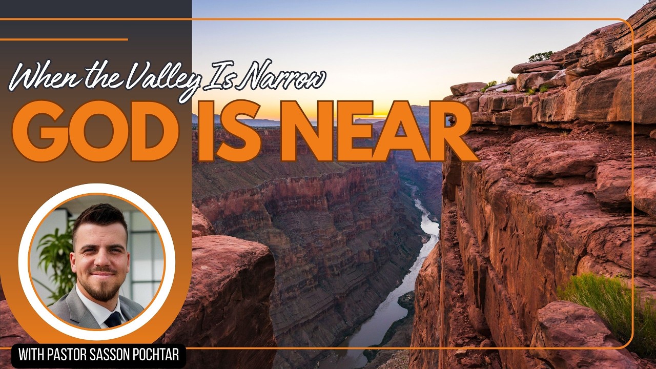 When the Valley Is Narrow, He Is Near - A Reflection with Pastor Sasson Pochtar