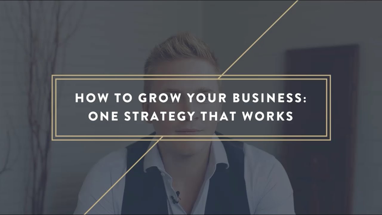 How to Grow Your Business: One Strategy That Works