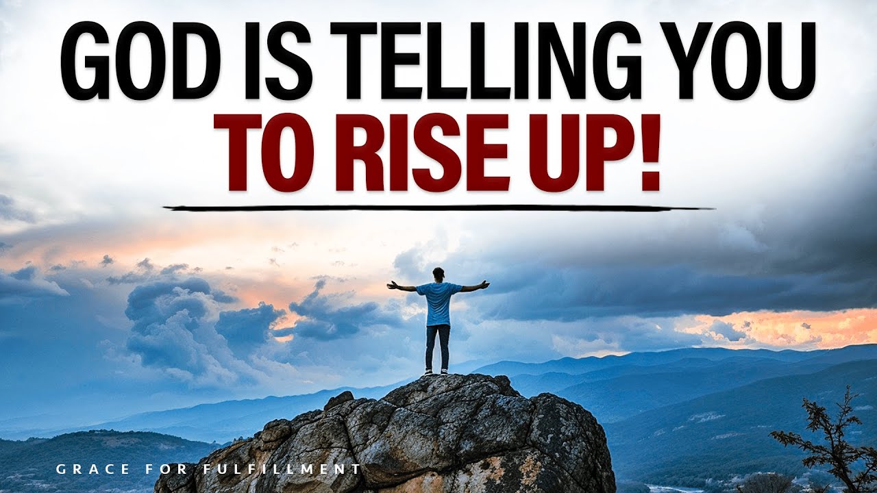 God Is Telling You to RISE UP Now | Grace for fulfillment of Purpose Christian Motivation