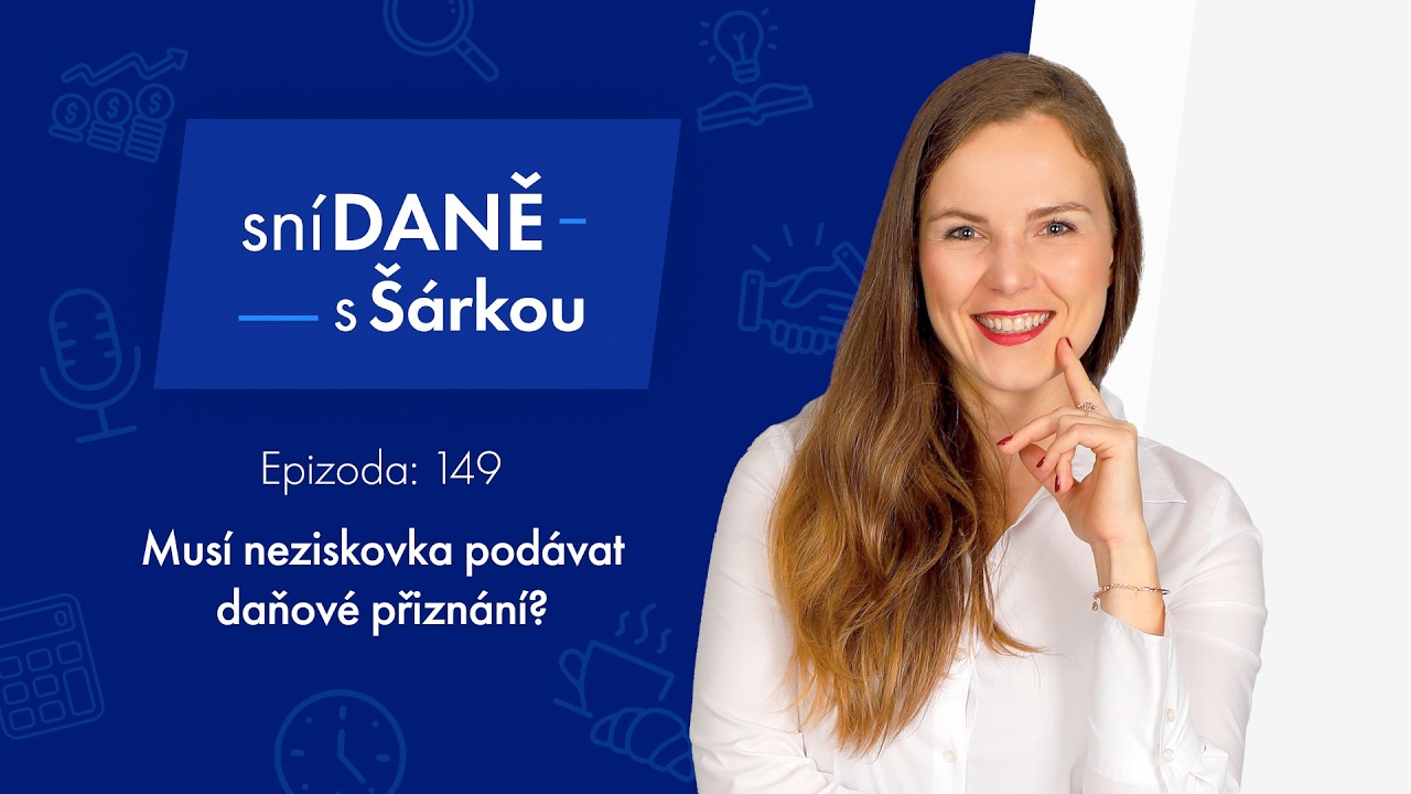 Mus&iacute; neziskovka pod&aacute;vat daňov&eacute; přizn&aacute;n&iacute;? | Podcast Sn&iacute;DANĚ s &Scaron;&aacute;rkou