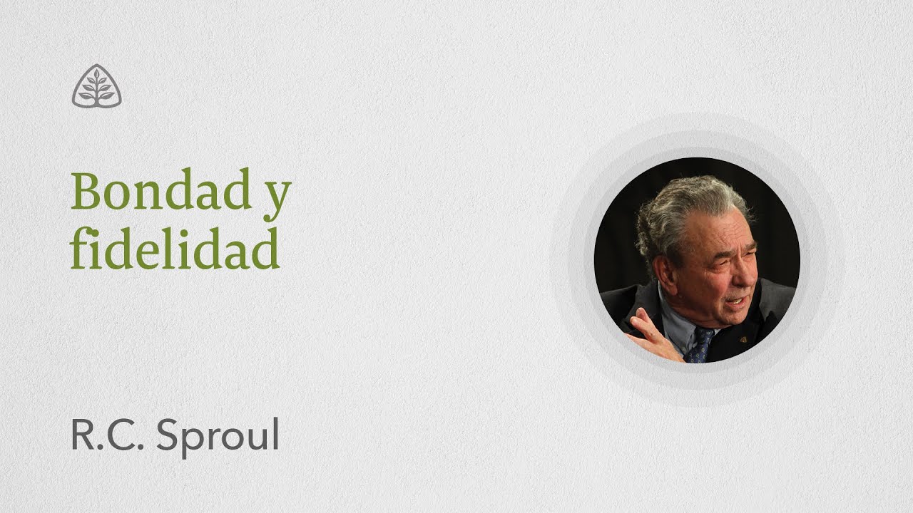 Bondad y fidelidad: Renovando Tu Mente con R.C. Sproul