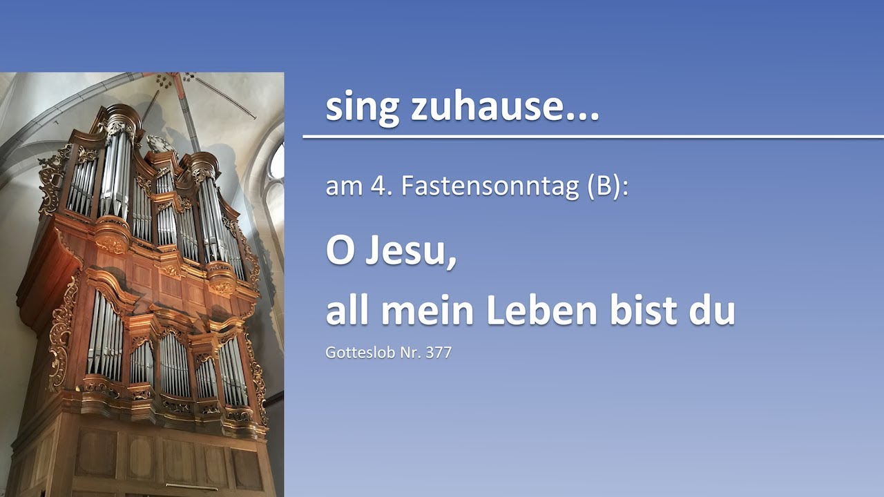 sing zuhause... am 4. Fastensonntag: O Jesu, all mein Leben bist du (GL 377)