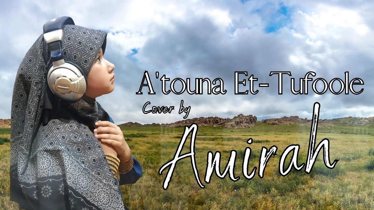 A'touna et Tufoole  cover by Amirah, atuna tufuli lirik cover by Amirah eva