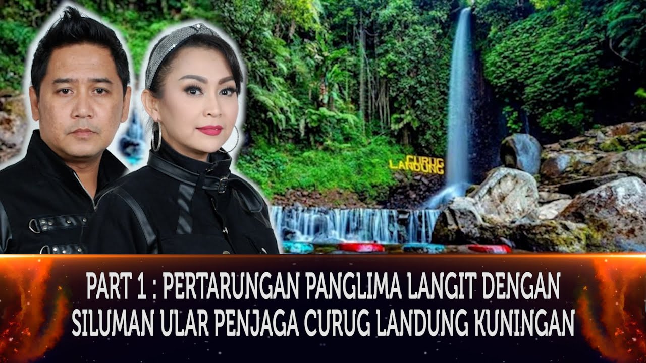 434 - PART 1 : PERTARUNGAN PANGLIMA LANGIT DENGAN SILUMAN ULAR PENJAGA CURUG LANDUNG DI KUNINGAN.