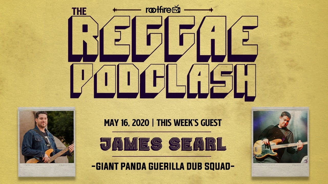 The Reggae PodClash: Episode 4 - James Searl of Giant Panda Guerilla Dub Squad - 05/16/2020 (Replay)