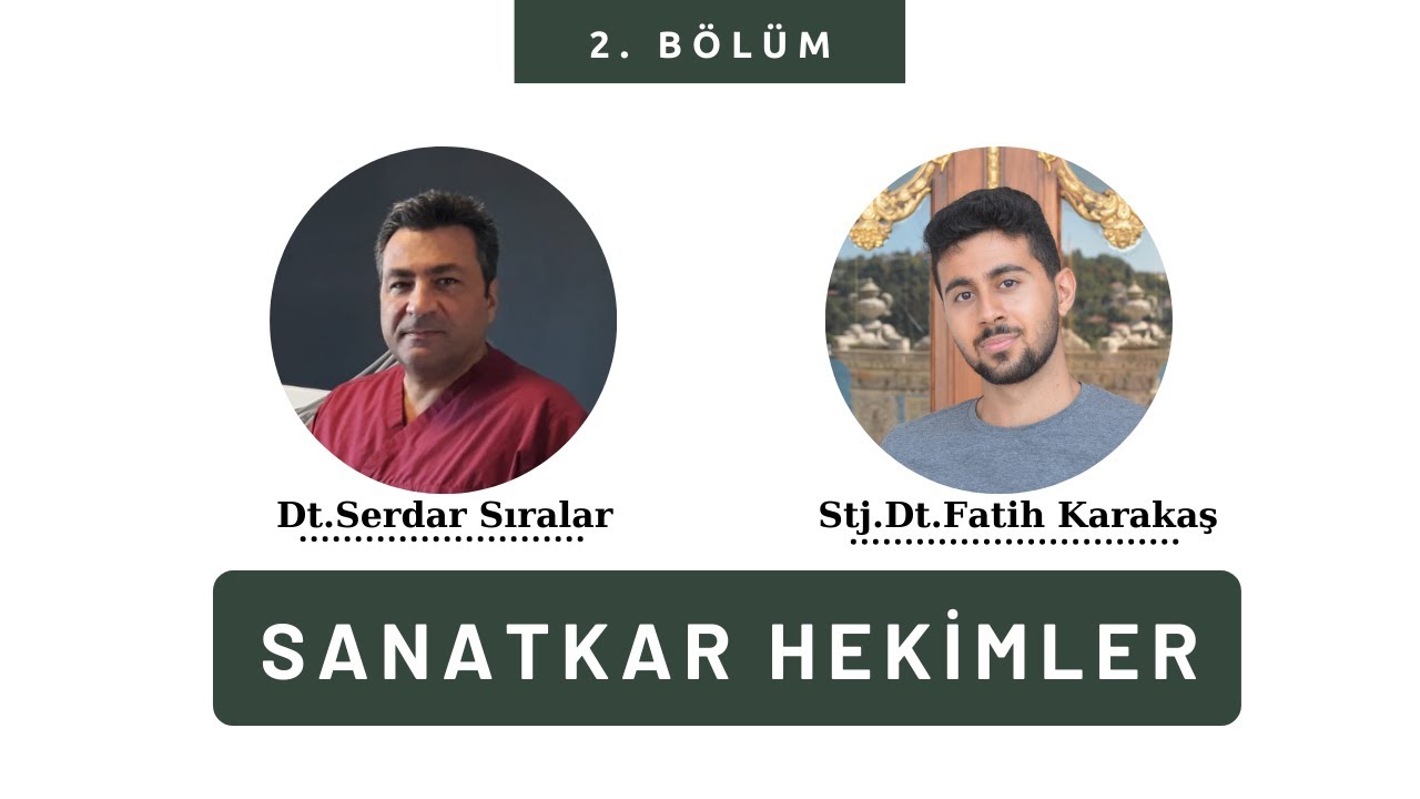 SANATKAR HEKİMLER 2.BÖLÜM DT. SERDAR SIRALAR