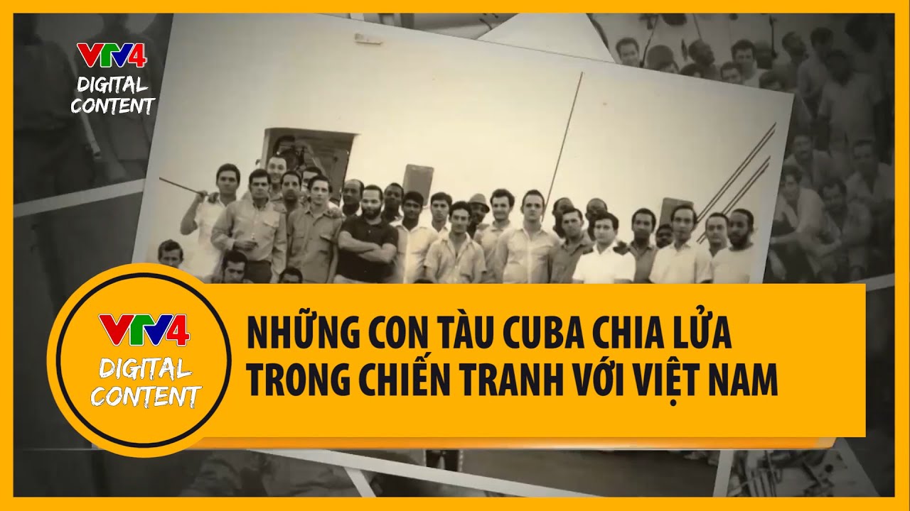 Những con tàu Cuba chia lửa trong chiến tranh với Việt Nam | VTV4
