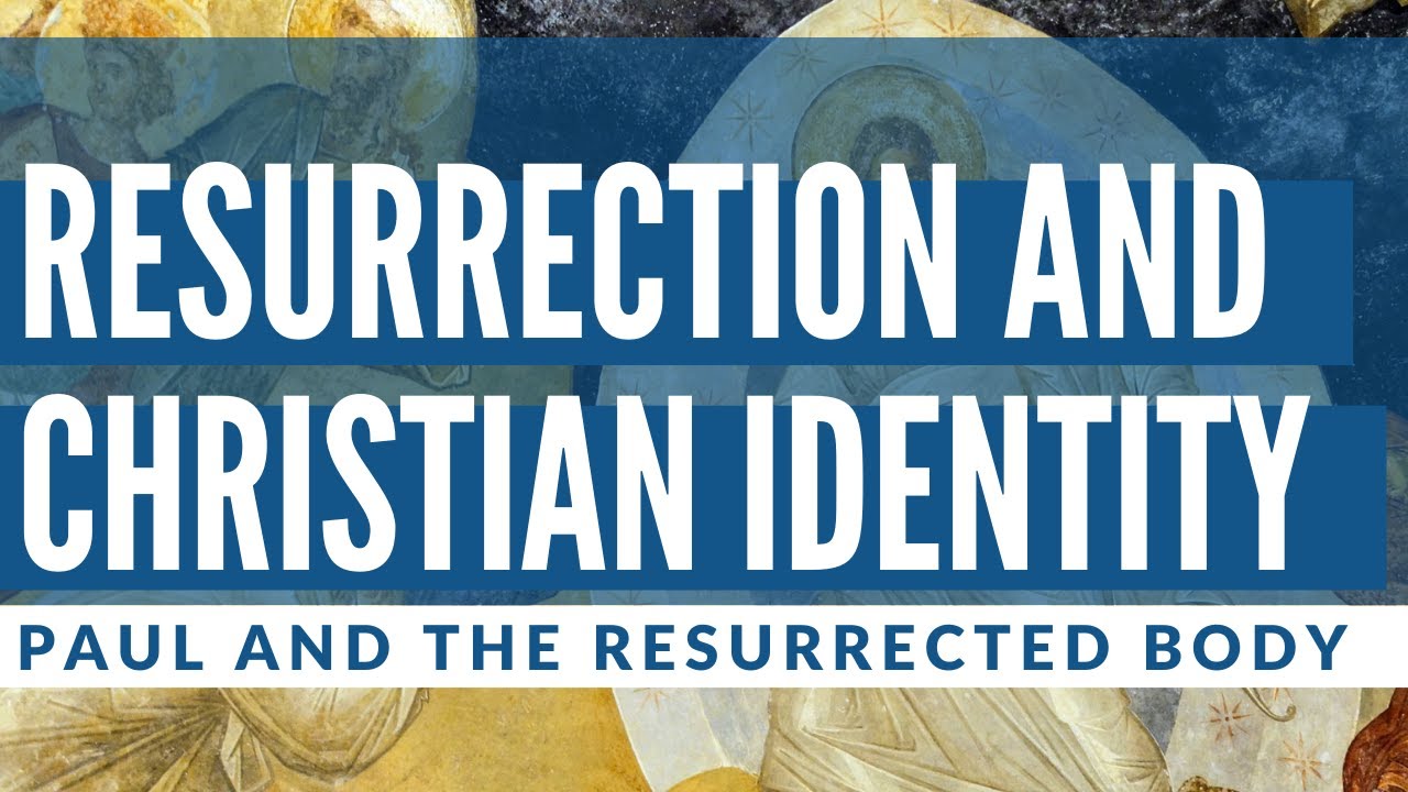 Resurrection and Christian Identity // Paul and the Resurrected Body