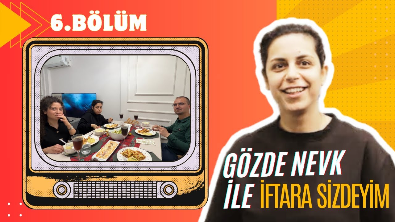 GÖZDE NEVK İLE İFTARA SİZDEYİM 6.BÖLÜM