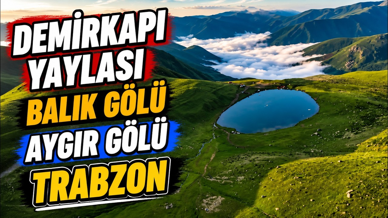 DEMİRKAPI (HALDİZEN)YAYLASI | BALIKGÖLÜ | AYGIR GÖLÜ GEZİSİ | TRABZON
