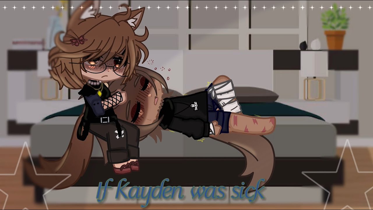 ||If Kayden was sick||~Gacha club~Re-make