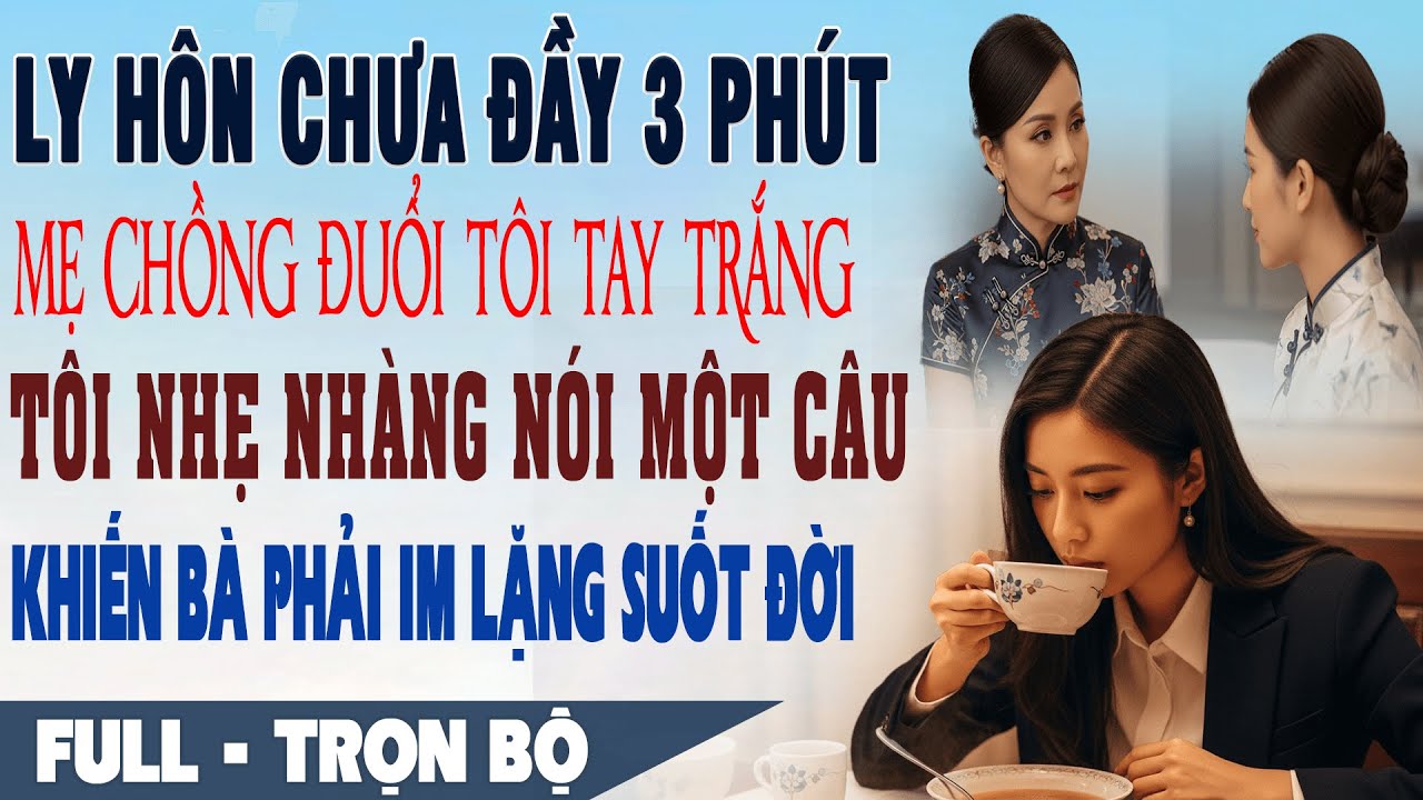 💕 Truyện Ngôn Tình LY HÔN XONG MẸ CHỒNG ĐUỔI ĐI TAY TRẮNG Tôi Nói Một Câu Khiến Bà Im Lặng Suốt Đời