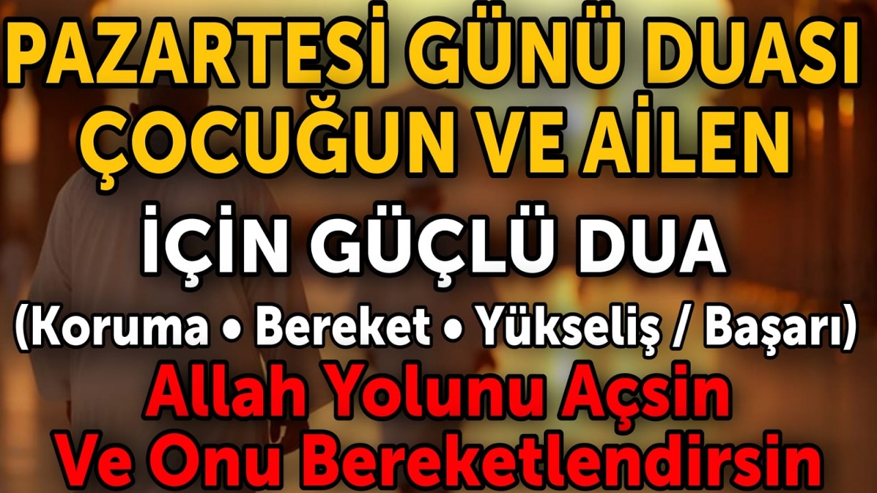 pazartesi gunu duasi Çocuğun ve Ailen İçin Okunan Güçlü Dua | Koruma, Bereket ve Yükseliş🤲🤲