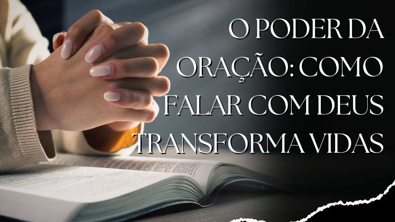 O Poder da Oração: Como Falar com Deus Transforma Vidas
