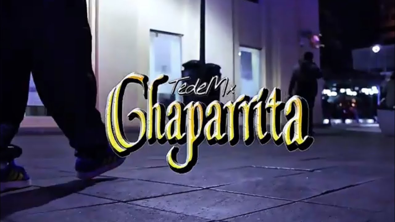 TEDE MX// CHAPARRITA// VIDEO OFICIAL