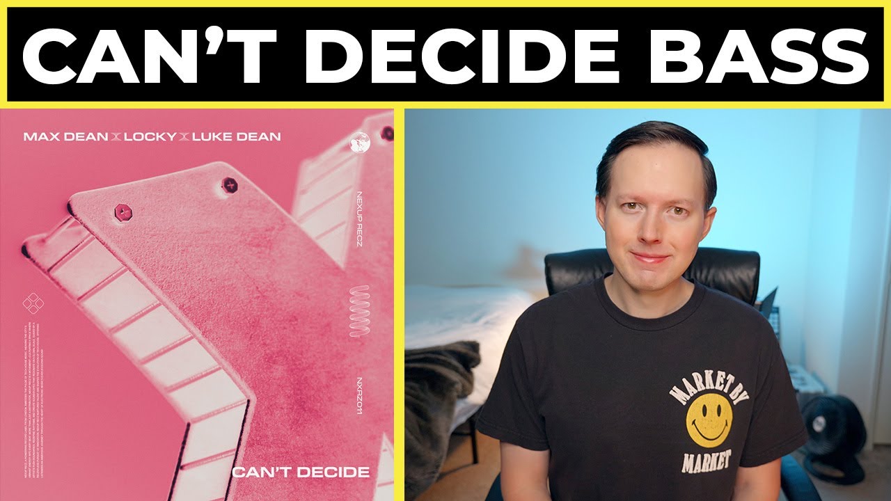 How to Make "Can't Decide" Bass by Max Dean, Luke Dean, Locky