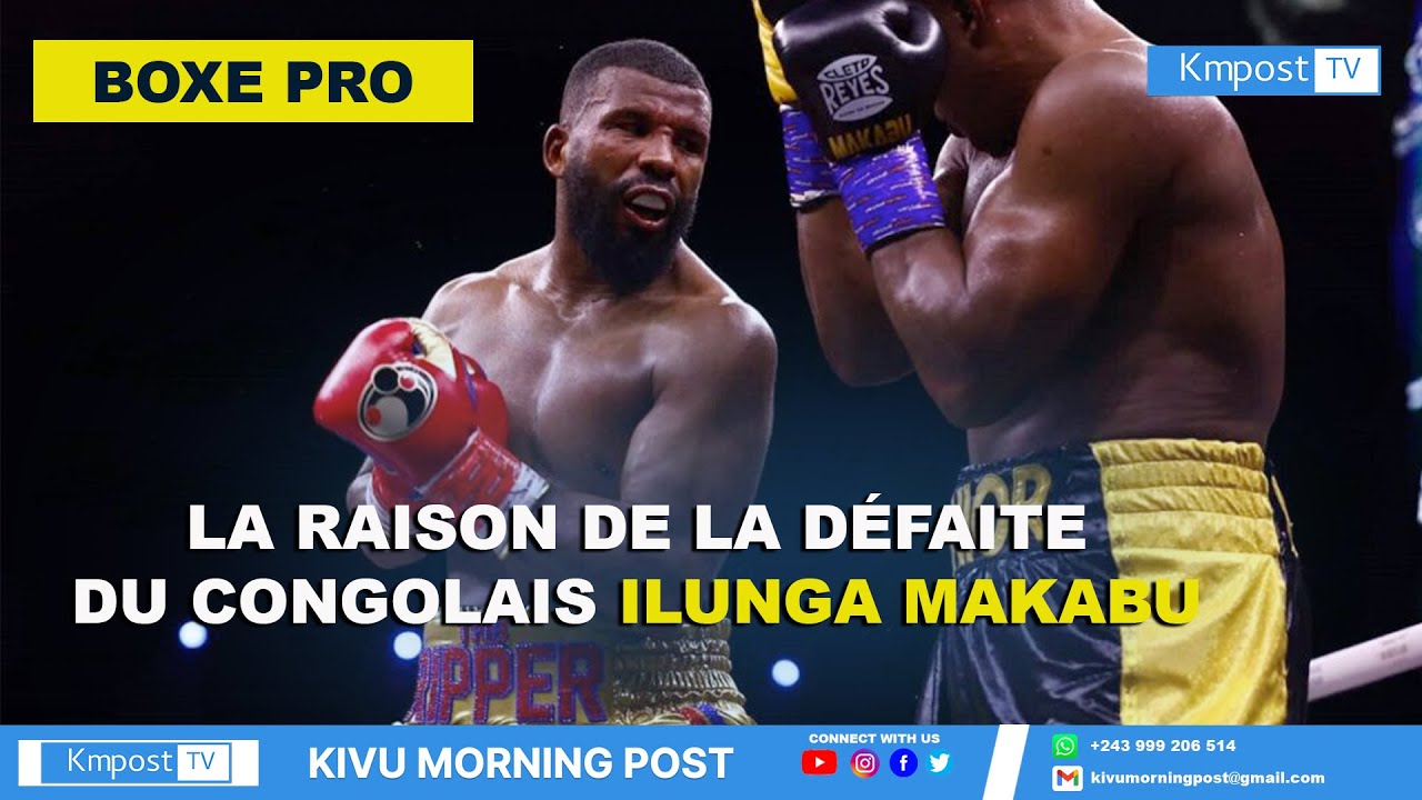 BOXE-PRO : LA RAISON DE LA DÉFAITE DU CONGOLAIS ILUNGA MAKABU KIVU MORNING POST
